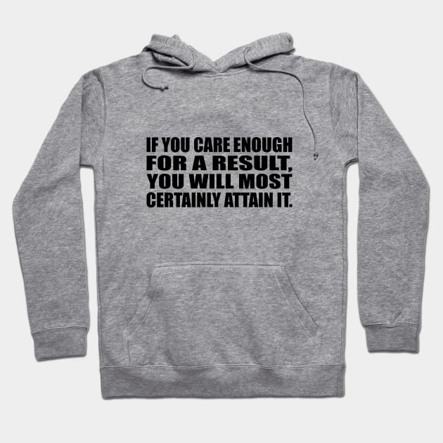 If you care enough for a result, you will most certainly attain it Hoodie by D1FF3R3NT